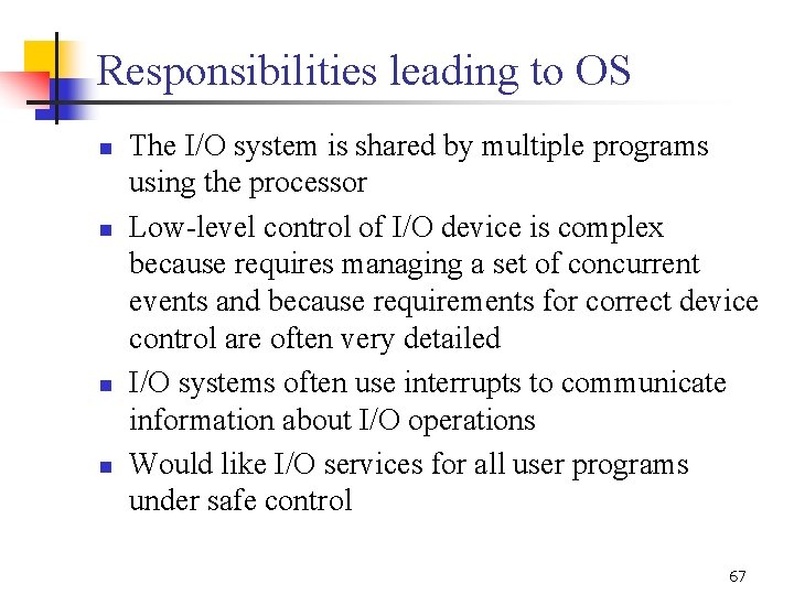 Responsibilities leading to OS n n The I/O system is shared by multiple programs