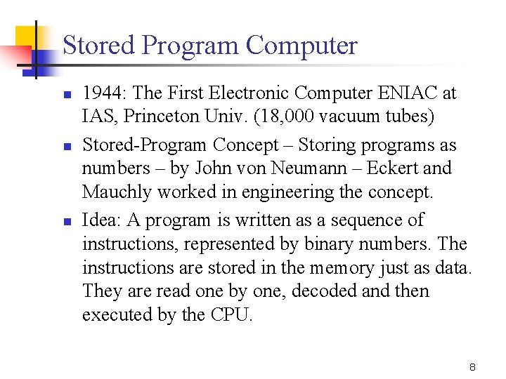 Stored Program Computer n n n 1944: The First Electronic Computer ENIAC at IAS,