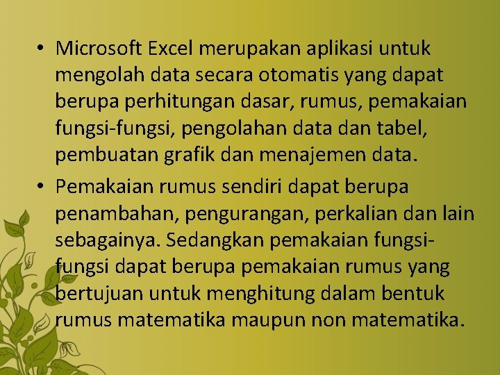  • Microsoft Excel merupakan aplikasi untuk mengolah data secara otomatis yang dapat berupa