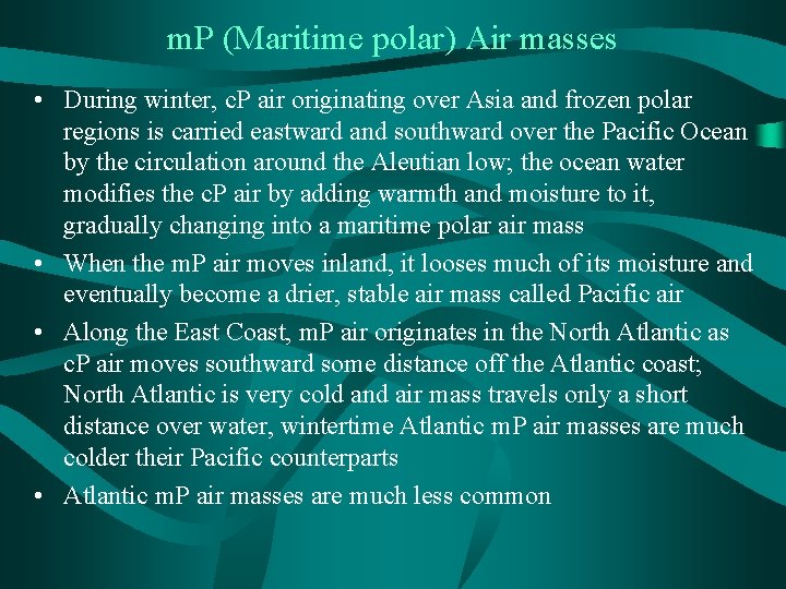 m. P (Maritime polar) Air masses • During winter, c. P air originating over