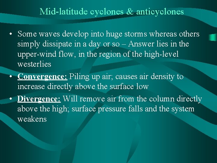 Mid-latitude cyclones & anticyclones • Some waves develop into huge storms whereas others simply