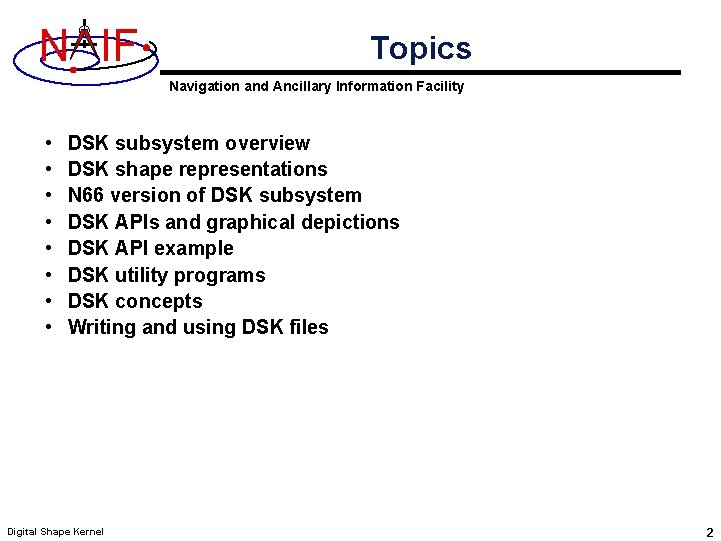 N IF Topics Navigation and Ancillary Information Facility • • DSK subsystem overview DSK