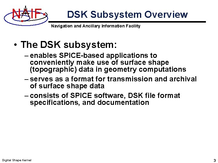 N IF DSK Subsystem Overview Navigation and Ancillary Information Facility • The DSK subsystem: