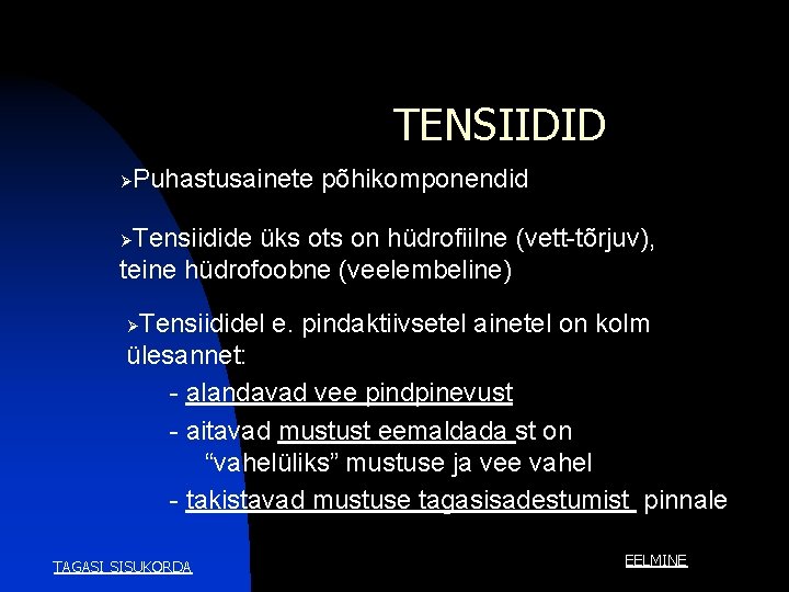 TENSIIDID Ø Puhastusainete põhikomponendid Tensiidide üks ots on hüdrofiilne (vett-tõrjuv), teine hüdrofoobne (veelembeline) Ø TENSIIDID Ø Puhastusainete põhikomponendid Tensiidide üks ots on hüdrofiilne (vett-tõrjuv), teine hüdrofoobne (veelembeline) Ø