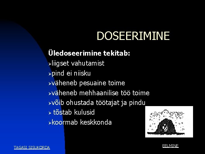 DOSEERIMINE Üledoseerimine tekitab: Øliigset vahutamist Øpind ei niisku Øväheneb pesuaine toime Øväheneb mehhaanilise töö DOSEERIMINE Üledoseerimine tekitab: Øliigset vahutamist Øpind ei niisku Øväheneb pesuaine toime Øväheneb mehhaanilise töö