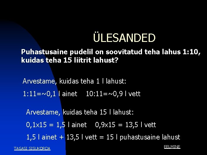 ÜLESANDED Puhastusaine pudelil on soovitatud teha lahus 1: 10, kuidas teha 15 liitrit lahust? ÜLESANDED Puhastusaine pudelil on soovitatud teha lahus 1: 10, kuidas teha 15 liitrit lahust?