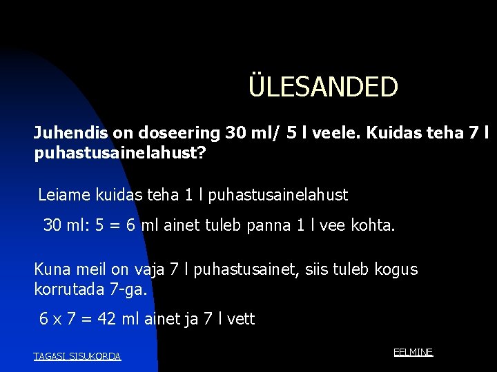 ÜLESANDED Juhendis on doseering 30 ml/ 5 l veele. Kuidas teha 7 l puhastusainelahust? ÜLESANDED Juhendis on doseering 30 ml/ 5 l veele. Kuidas teha 7 l puhastusainelahust?