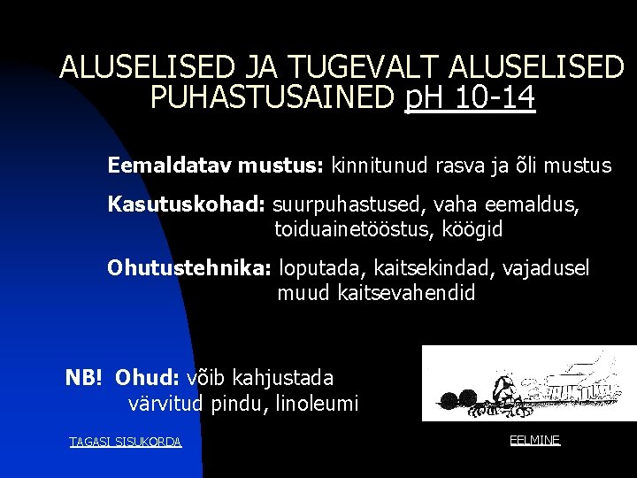 ALUSELISED JA TUGEVALT ALUSELISED PUHASTUSAINED p. H 10 -14 Eemaldatav mustus: kinnitunud rasva ja ALUSELISED JA TUGEVALT ALUSELISED PUHASTUSAINED p. H 10 -14 Eemaldatav mustus: kinnitunud rasva ja