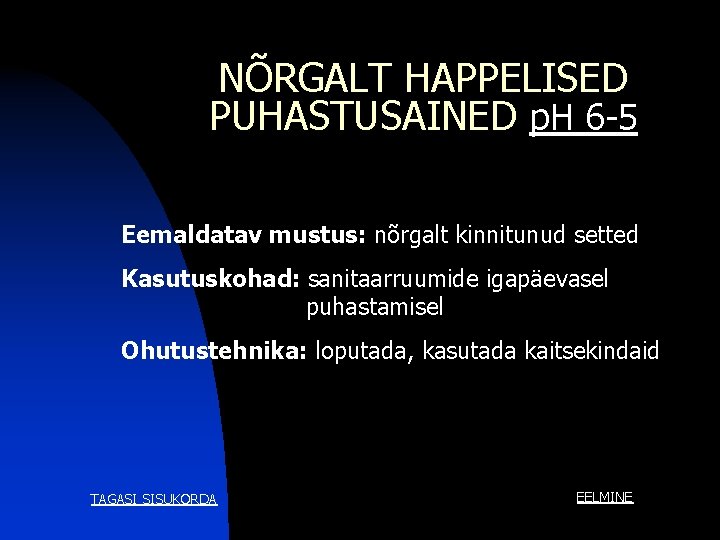NÕRGALT HAPPELISED PUHASTUSAINED p. H 6 -5 Eemaldatav mustus: nõrgalt kinnitunud setted Kasutuskohad: sanitaarruumide NÕRGALT HAPPELISED PUHASTUSAINED p. H 6 -5 Eemaldatav mustus: nõrgalt kinnitunud setted Kasutuskohad: sanitaarruumide