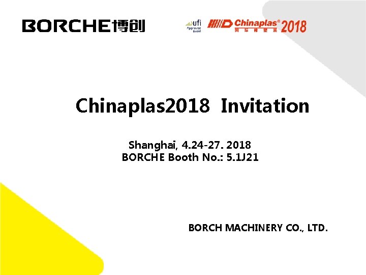 Chinaplas 2018 Invitation Shanghai, 4. 24 -27. 2018 BORCHE Booth No. : 5. 1