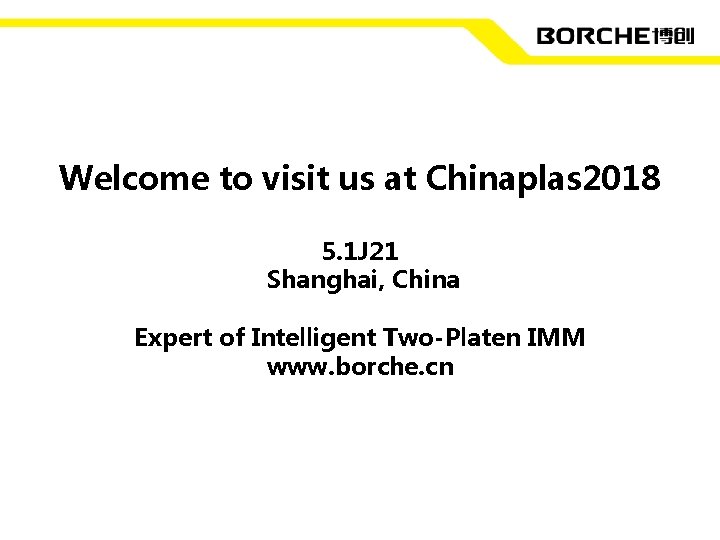 Welcome to visit us at Chinaplas 2018 5. 1 J 21 Shanghai, China Expert