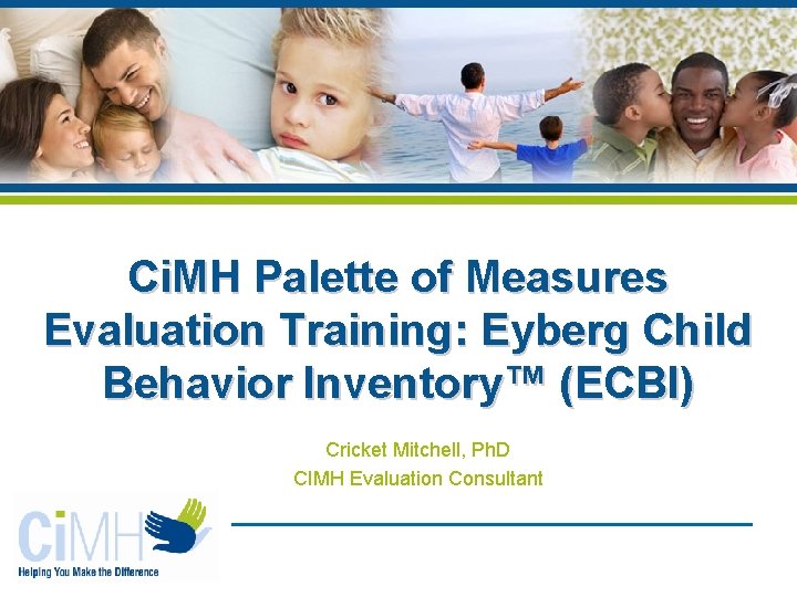 Ci. MH Palette of Measures Evaluation Training: Eyberg Child Behavior Inventory™ (ECBI) Cricket Mitchell,