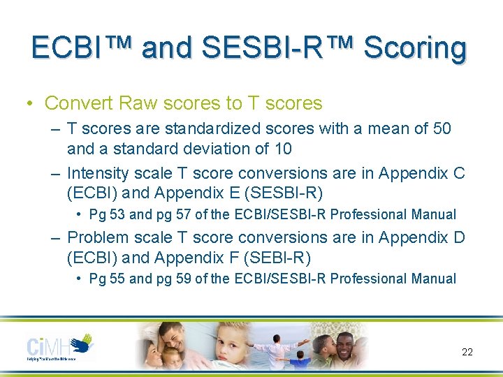 ECBI™ and SESBI-R™ Scoring • Convert Raw scores to T scores – T scores
