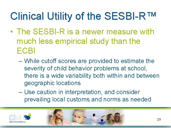 Clinical Utility of the SESBI-R™ • The SESBI-R is a newer measure with much
