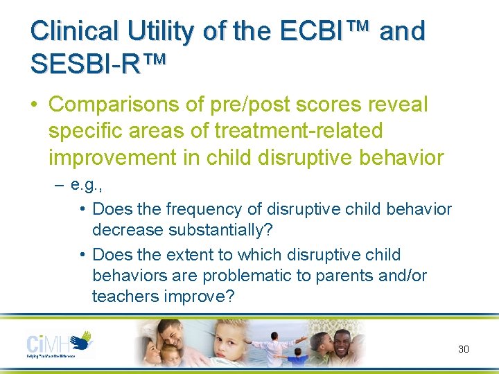 Clinical Utility of the ECBI™ and SESBI-R™ • Comparisons of pre/post scores reveal specific