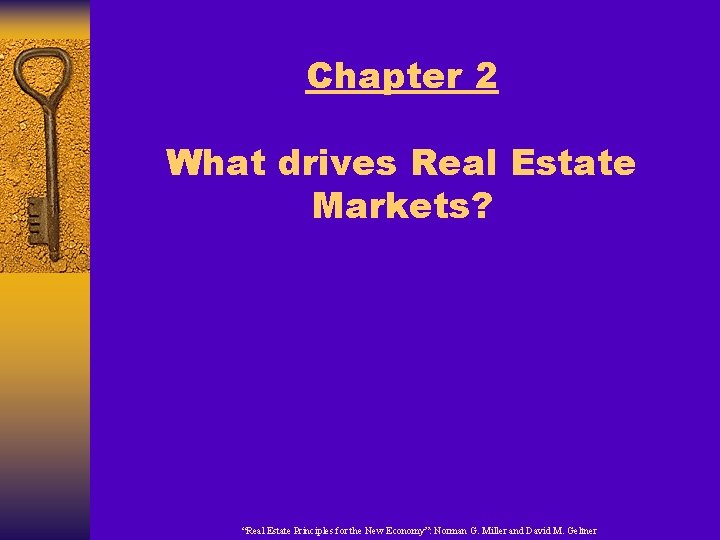 Chapter 2 What drives Real Estate Markets? “Real Estate Principles for the New Economy”: