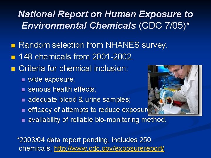 National Report on Human Exposure to Environmental Chemicals (CDC 7/05)* n n n Random