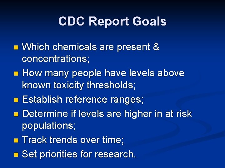 CDC Report Goals Which chemicals are present & concentrations; n How many people have