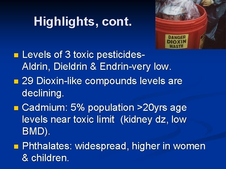 Highlights, cont. Levels of 3 toxic pesticides- Aldrin, Dieldrin & Endrin-very low. n 29