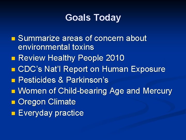 Goals Today Summarize areas of concern about environmental toxins n Review Healthy People 2010