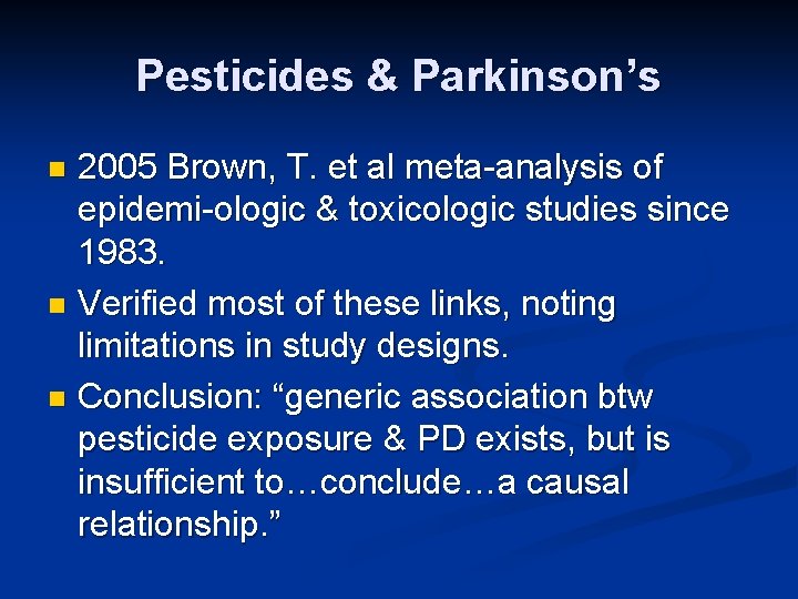 Pesticides & Parkinson’s 2005 Brown, T. et al meta-analysis of epidemi-ologic & toxicologic studies