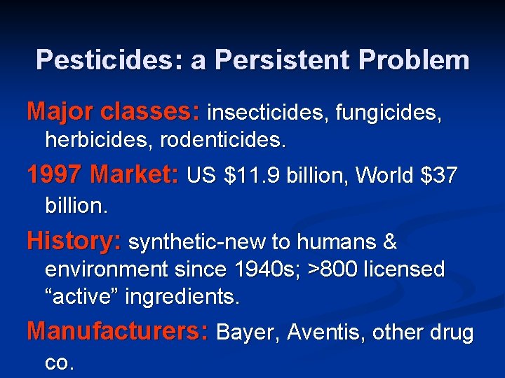 Pesticides: a Persistent Problem Major classes: insecticides, fungicides, herbicides, rodenticides. 1997 Market: US $11.