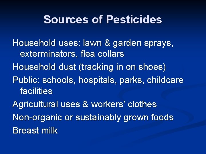 Sources of Pesticides Household uses: lawn & garden sprays, exterminators, flea collars Household dust