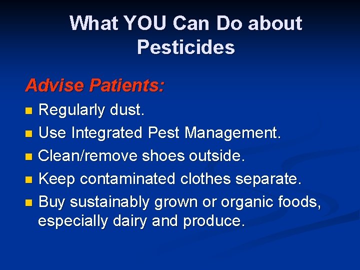 What YOU Can Do about Pesticides Advise Patients: Regularly dust. n Use Integrated Pest