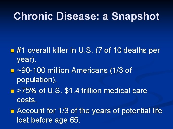 Chronic Disease: a Snapshot #1 overall killer in U. S. (7 of 10 deaths