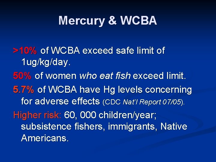 Mercury & WCBA >10% of WCBA exceed safe limit of 1 ug/kg/day. 50% of