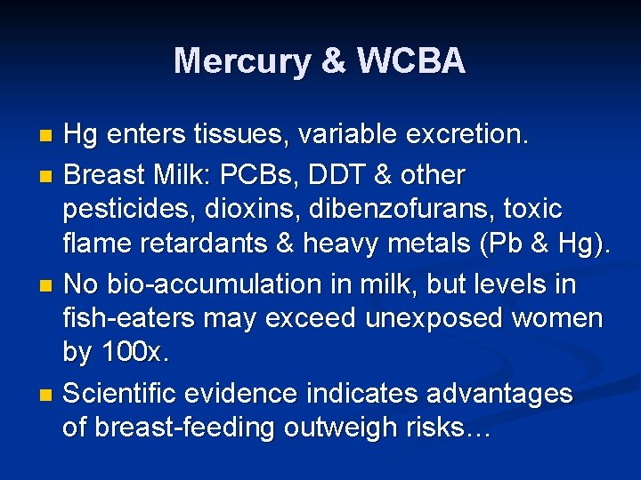 Mercury & WCBA Hg enters tissues, variable excretion. n Breast Milk: PCBs, DDT &