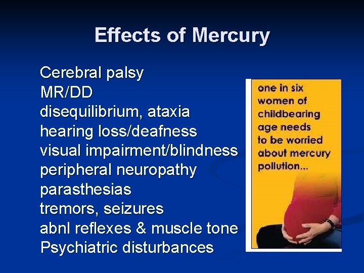 Effects of Mercury Cerebral palsy MR/DD disequilibrium, ataxia hearing loss/deafness visual impairment/blindness peripheral neuropathy