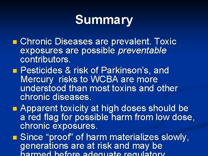 Summary Chronic Diseases are prevalent. Toxic exposures are possible preventable contributors. n Pesticides &