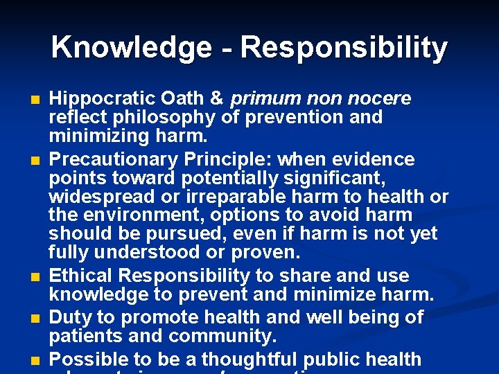 Knowledge - Responsibility n n n Hippocratic Oath & primum non nocere reflect philosophy