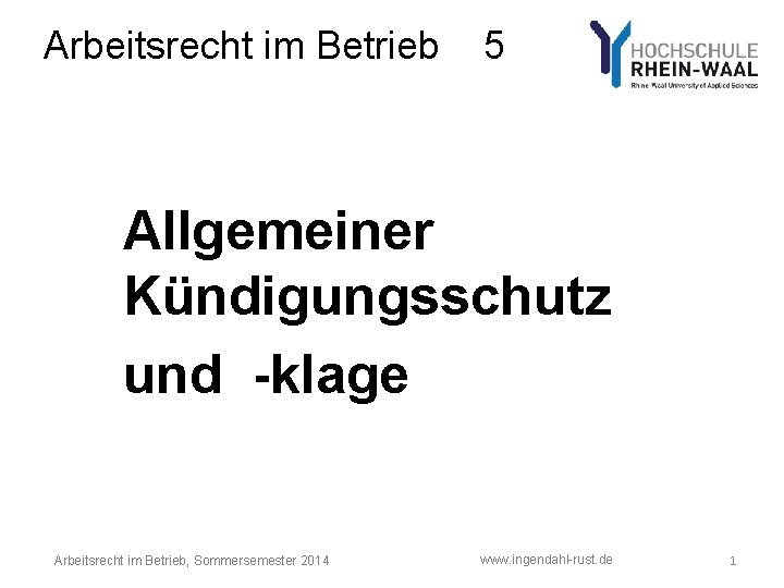 Arbeitsrecht im Betrieb 5 Allgemeiner Kündigungsschutz und -klage Arbeitsrecht im Betrieb, Sommersemester 2014 www.