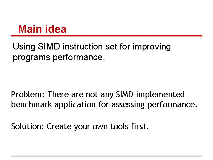 Main idea Using SIMD instruction set for improving programs performance. Problem: There are not Main idea Using SIMD instruction set for improving programs performance. Problem: There are not