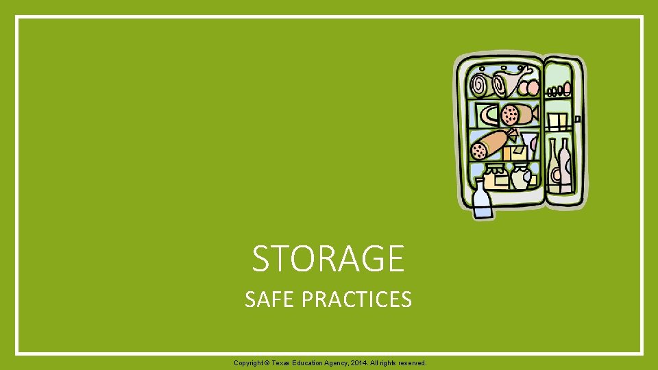 STORAGE SAFE PRACTICES Copyright © Texas Education Agency, 2014. All rights reserved. 