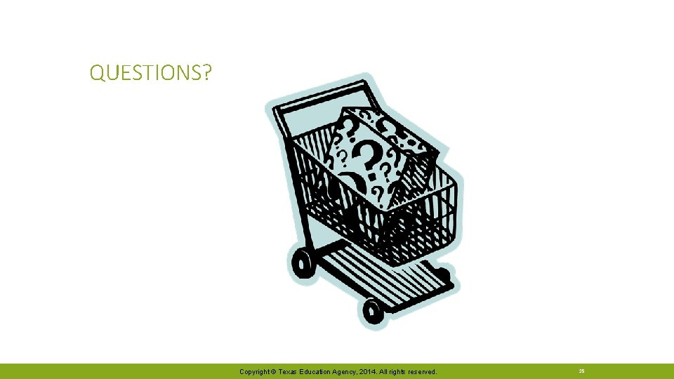 QUESTIONS? Copyright © Texas Education Agency, 2014. All rights reserved. 15 