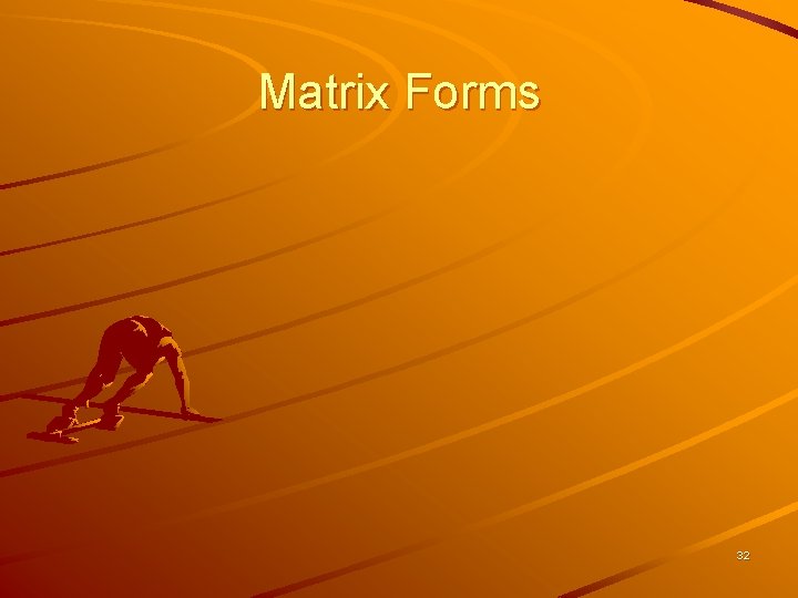 Matrix Forms 32 