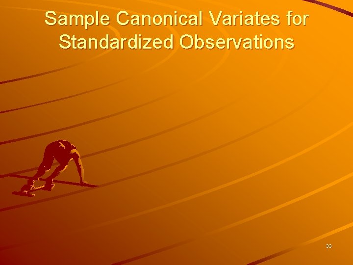 Sample Canonical Variates for Standardized Observations 33 