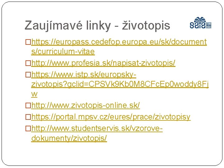 Zaujímavé linky - životopis �https: //europass. cedefop. europa. eu/sk/document s/curriculum-vitae �http: //www. profesia. sk/napisat-zivotopis/