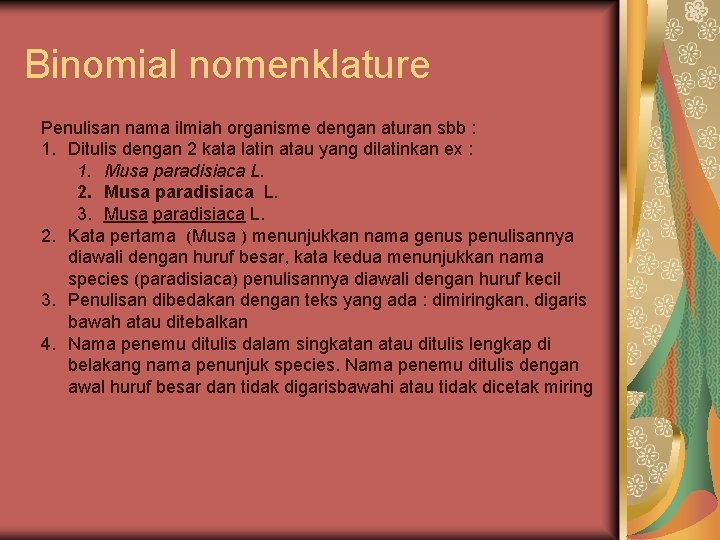 Binomial nomenklature Penulisan nama ilmiah organisme dengan aturan sbb : 1. Ditulis dengan 2