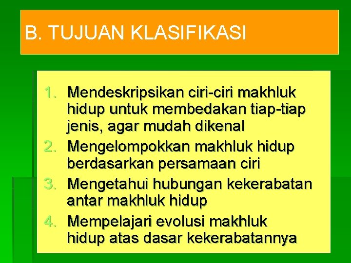 B. TUJUAN KLASIFIKASI 1. Mendeskripsikan ciri-ciri makhluk hidup untuk membedakan tiap-tiap jenis, agar mudah