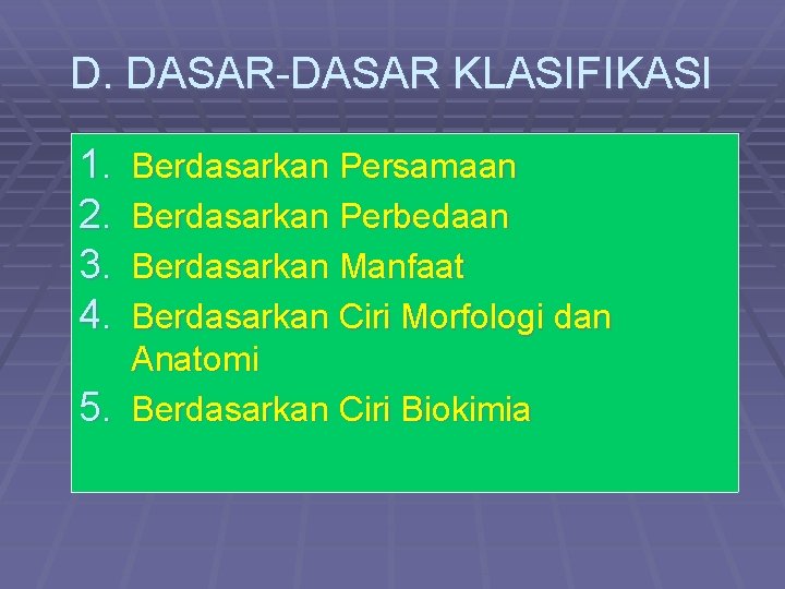 D. DASAR-DASAR KLASIFIKASI 1. 2. 3. 4. Berdasarkan Persamaan Berdasarkan Perbedaan Berdasarkan Manfaat Berdasarkan