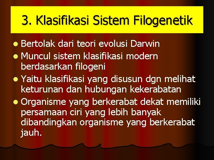 3. Klasifikasi Sistem Filogenetik l Bertolak dari teori evolusi Darwin l Muncul sistem klasifikasi