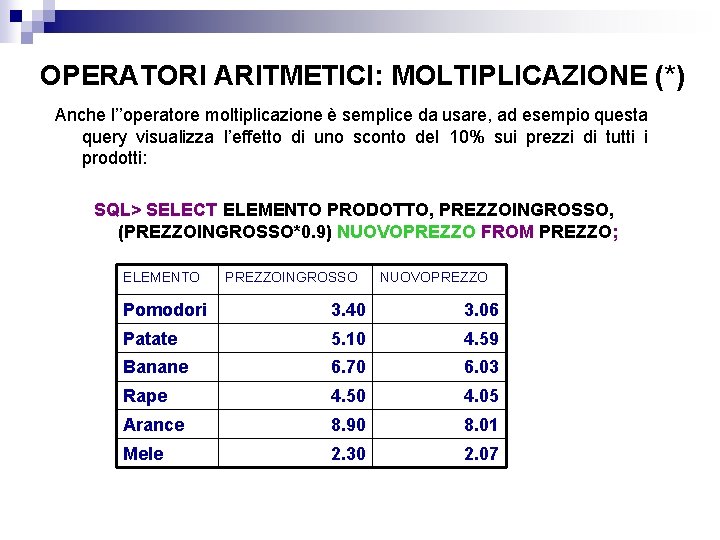 OPERATORI ARITMETICI: MOLTIPLICAZIONE (*) Anche l’’operatore moltiplicazione è semplice da usare, ad esempio questa