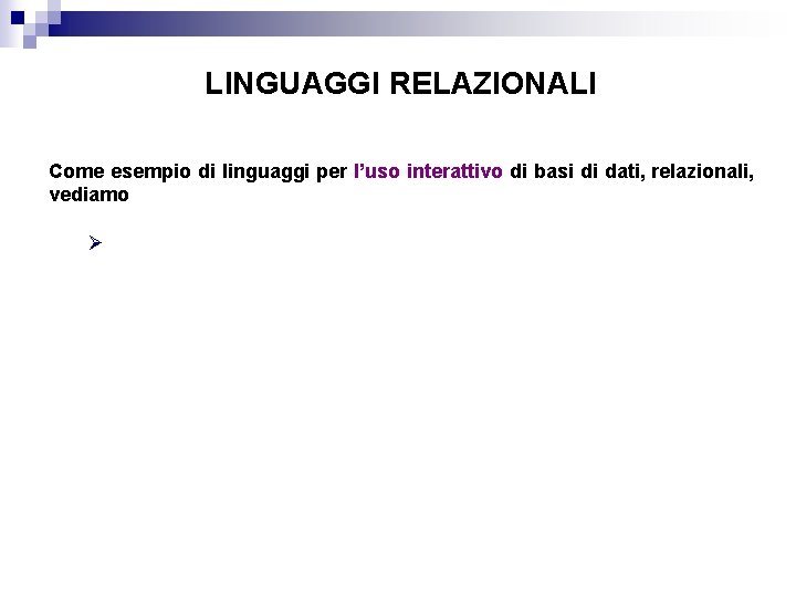 LINGUAGGI RELAZIONALI Come esempio di linguaggi per l’uso interattivo di basi di dati, relazionali,