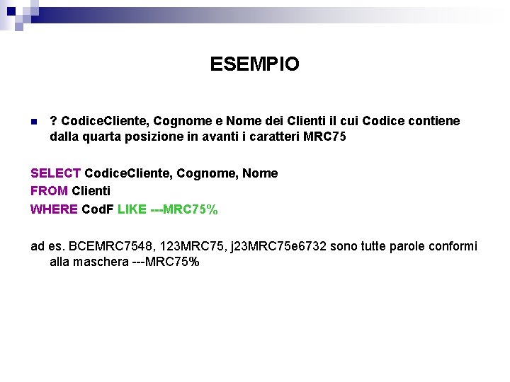 ESEMPIO n ? Codice. Cliente, Cognome e Nome dei Clienti il cui Codice contiene