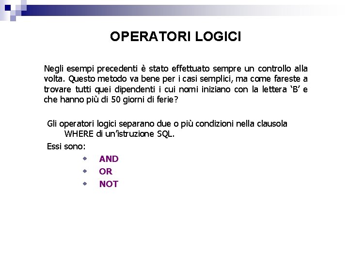 OPERATORI LOGICI Negli esempi precedenti è stato effettuato sempre un controllo alla volta. Questo