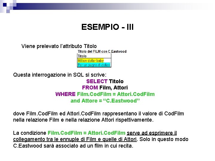 ESEMPIO - III Viene prelevato l’attributo Titolo Questa interrogazione in SQL si scrive: SELECT